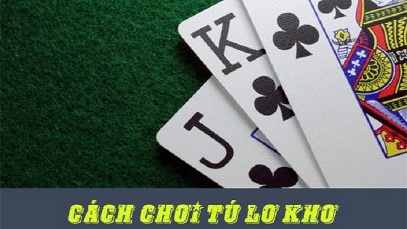 Tìm hiểu cách chơi bài tú lơ khơ qua quy định và luật chơi